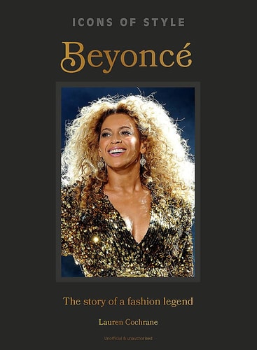 Icons of Style: Beyoncé The Story of a Fashion Legend