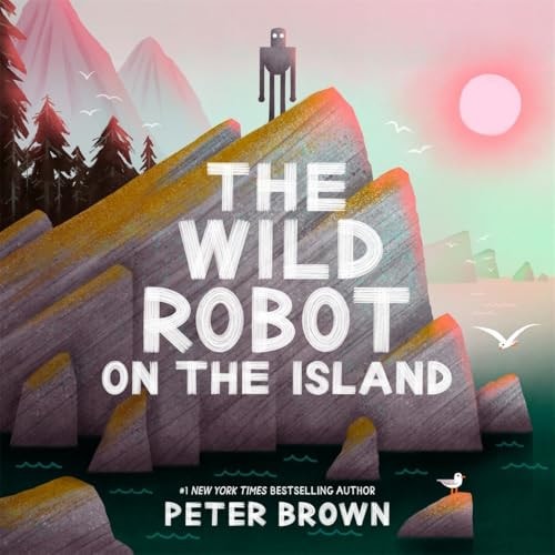 The Wild Robot on the Island: A Gorgeous Picture Book to Introduce Younger Readers to the Bestselling Series