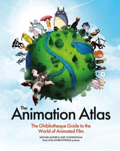 The Animation Atlas The Ghibliotheque Guide to the World of Animated Film
