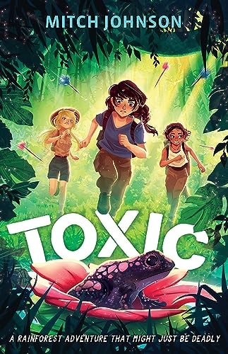 Toxic A Rainforest Adventure That Might Just Be Deadly