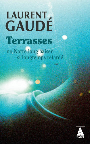 Terrasses: ou Notre long baiser si longtemps retardé