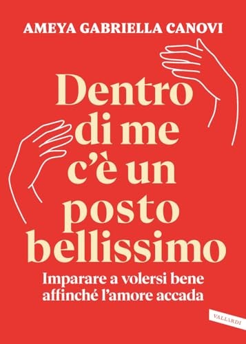 Dentro di me c'è un posto bellissimo. Imparare a volersi bene affinché l'amore accada