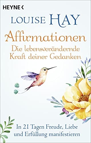 Affirmationen - Die lebensverändernde Kraft deiner Gedanken In 21 Tagen Freude, Liebe und Erfüllung manifestieren