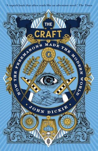 The Craft How the Freemasons Made the Modern World