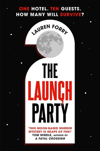 The Launch Party The Ultimate Locked Room Mystery Set in the First Hotel on the Moon