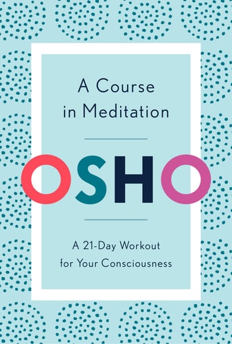 A Course in Meditation A 21-Day Workout for Your Consciousness