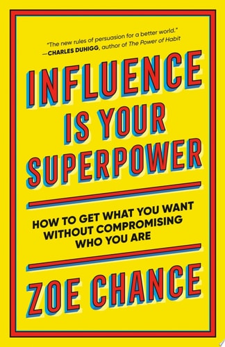 Influence Is Your Superpower How to Get What You Want Without Compromising Who You Are