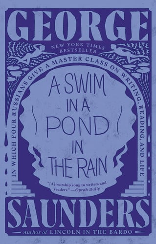 A Swim in a Pond in the Rain In Which Four Russians Give a Master Class on Writing, Reading, and Life