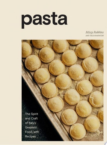 Pasta The Spirit and Craft of Italy's Greatest Food, with Recipes [A Cookbook]