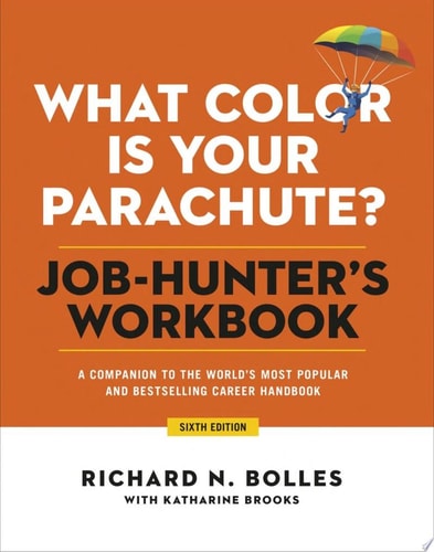 What Color Is Your Parachute? Job-Hunter's Workbook, Sixth Edition A Companion to the World's Most Popular and Bestselling Career Handbook