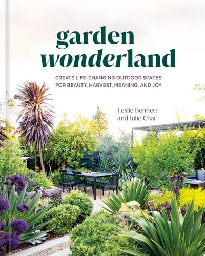 Garden Wonderland Create Life-Changing Outdoor Spaces for Beauty, Harvest, Meaning, and Joy