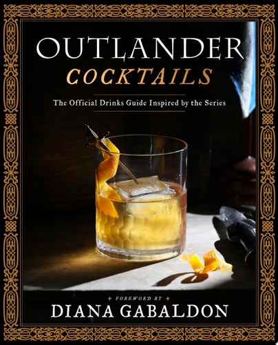 Outlander Cocktails The Official Drinks Guide Inspired by the Series