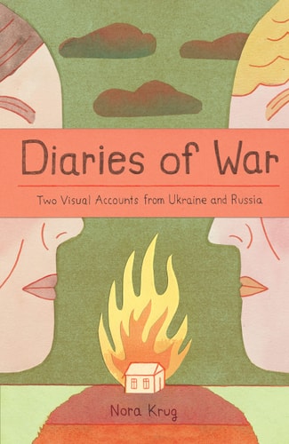 Diaries of War Two Visual Accounts from Ukraine and Russia [A Graphic Novel History]