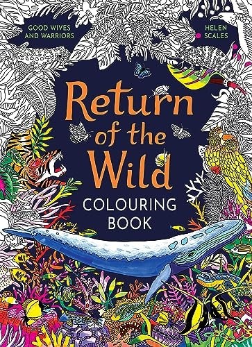 Return of the Wild Colouring Book Celebrate and Explore the Natural World