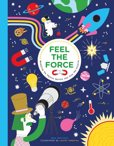 Feel the Force Revealing the Physics Secrets That Rule the Universe