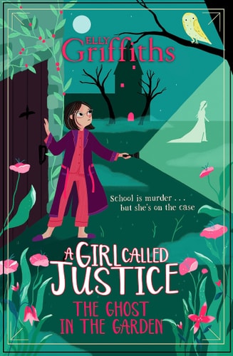 A Girl Called Justice: a Ghost in the Garden Book 3
