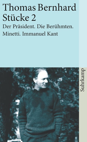 Stücke II. Der Präsident / Die Berühmten / Minetti / Immanuel Kant.