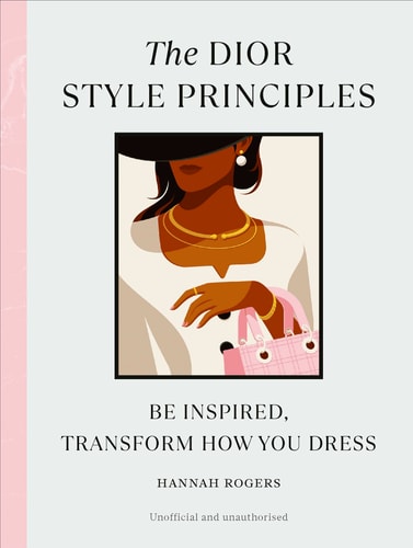 The Dior Style Principles Be Inspired, Transform How You Dress