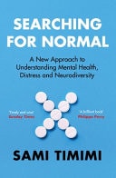 Searching for Normal A New Approach to Understanding Mental Health, Distress and Neurodiversity