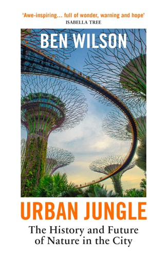 Urban Jungle The History and Future of Nature in the City