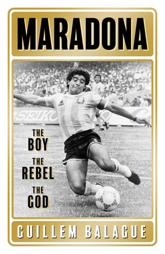 Maradona The Boy. the Rebel. the God