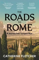 The Roads to Rome A Journey Into Europe's Past