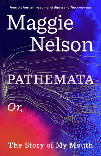 Maggie Nelson Pathemata or the Story of My Mouth /anglais