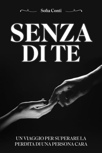 Senza Di Te Un Viaggio Per Superare La Perdita Di Una Persona Cara