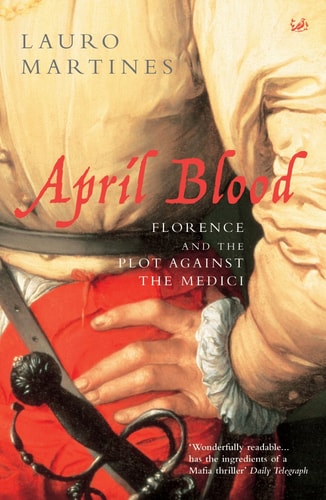 April Blood Florence and the Plot Against the Medici