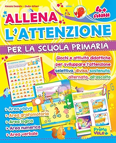 Allena l'attenzione per la scuola primaria. Giochi e attività didattiche per sviluppare l'attenzione selettiva, divisa, sostenuta, alternata, all'ascolto. Ediz. illustrata
