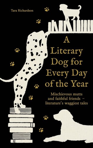 A Literary Dog for Every Day of the Year - Mischievous Mutts and Faithful Friends - Literature's Waggiest Tales