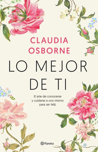 Lo mejor de ti : el arte de conocerse y cuidarse a uno mismo para ser feliz