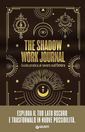 The shadow work journal. Guida pratica al lavoro sull'ombra