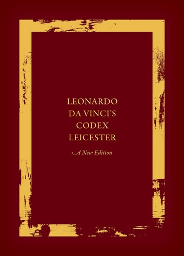 Leonardo Da Vinci's Codex Leicester: a New Edition Volume I: the Codex