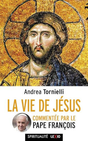La vie de Jésus: commentée par le pape François