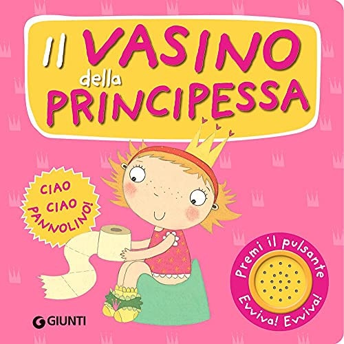 Il vasino della principessa. Premi il pulsante. Evviva! Evviva! Ediz. illustrata