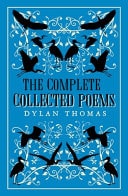 The Complete Poems The Most Complete Edition of Dylan Thomas's Poems Available