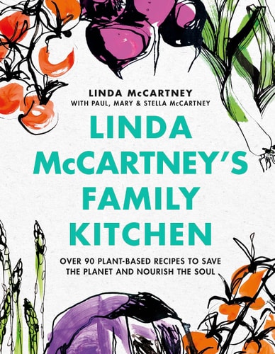 Linda Mccartney's Family Kitchen Over 90 Plant-Based Recipes to Save the Planet and Nourish the Soul