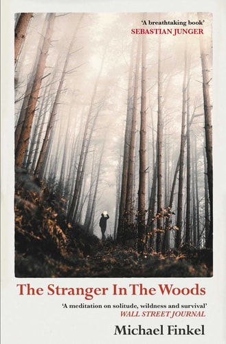 The Stranger in the Woods The Extraordinary Story of the Last True Hermit