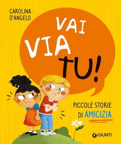 Vai via tu! Piccole storie di amicizia. Ediz. a colori