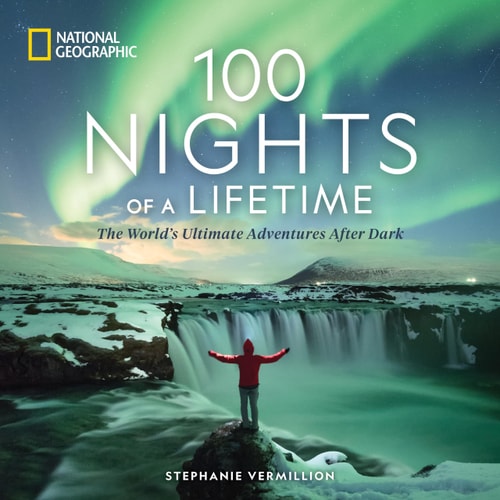 100 Nights of a Lifetime The World's Ultimate Adventures After Dark