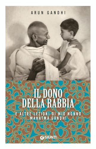 Il dono della rabbia e altre lezioni di mio nonno Mahatma Gandhi