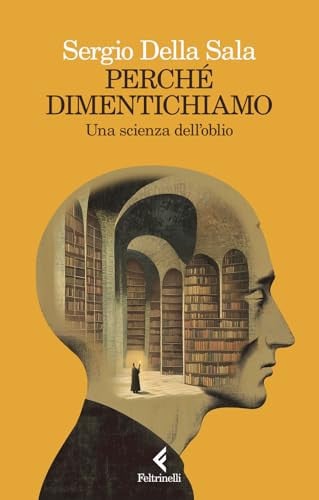 Perché Dimentichiamo. Una Scienza Dell'oblio
