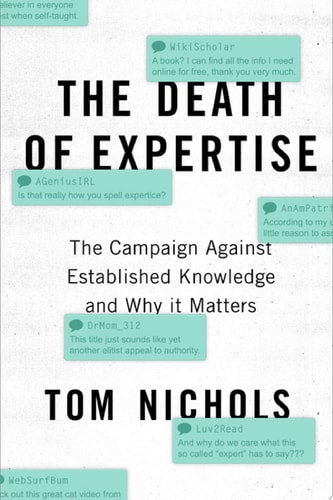 The Death of Expertise The Campaign Against Established Knowledge and why it Matters