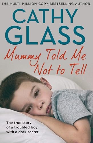 Mummy Told Me Not to Tell The True Story of a Troubled Boy with a Dark Secret