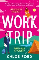 Work Trip The Hilarious Must-read Workplace, Enemies to Lovers, Forced Proximity Rom-com, Brand New for 2025!