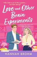 Love and Other Brain Experiments A Brand-New Sizzling STEM Rom-com, Perfect for Fans of Rivals-to-lovers, Fake Dating and Forced Proximity