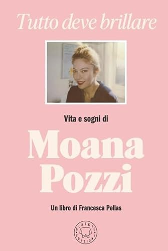 Tutto deve brillare vita e sogni di Moana Pozzi