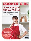 Come l'acqua per la farina. Ricette lievitate dolci e salate, basi e segreti per impasti perfetti. Nuova edizione aggiornata. Ediz. a colori