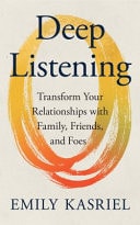 Deep Listening Transform Your Relationships with Family, Friends and Foes